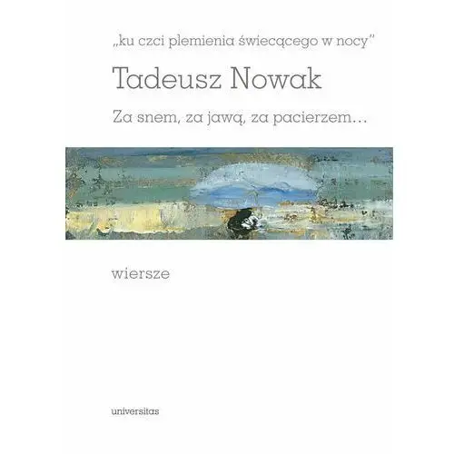 "ku czci plemienia świecącego w nocy'. Za snem, za jawą, za pacierzem…