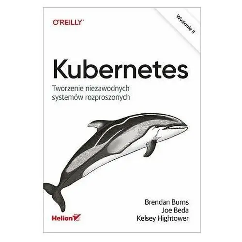 Kubernetes. Tworzenie niezawodnych systemów rozproszonych