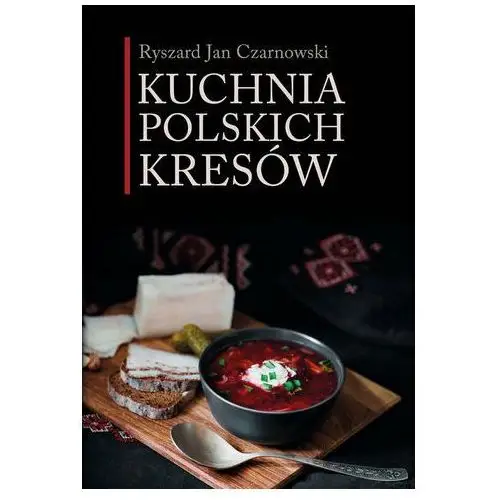 Kuchnia polskich Kresów Czarnowski Ryszard Jan