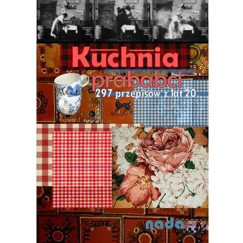 Kuchnia prababci. 297 przepisów z lat 20. (E-book)