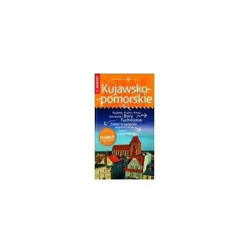 Kujawsko-pomorskie. Przewodnik + atlas. Polska Niezwykła