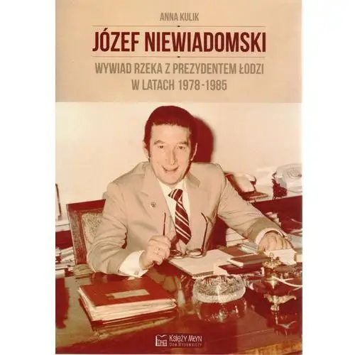 Józef Niewiadomski - wywiad rzeka z prezydentem Łodzi w latach 1978-1985 - Dostawa 0 zł,284KS (2597710)