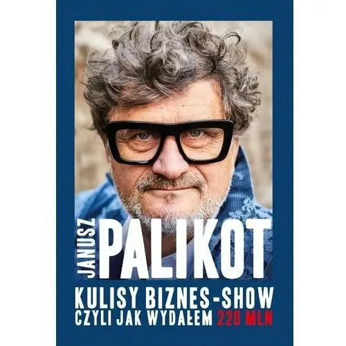 Kulisy biznes-show, czyli jak wydałem 220 mln