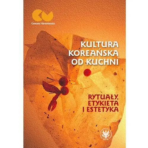 Kultura koreańska od kuchni. Rytuały, etykieta i estetyka