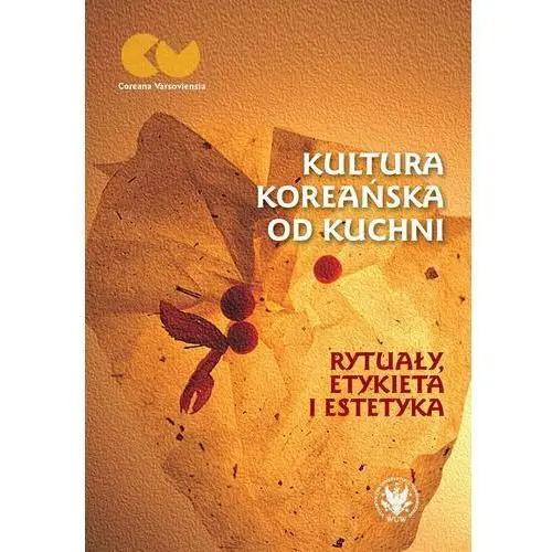 Kultura koreańska od kuchni. Rytuały, etykieta i estetyka