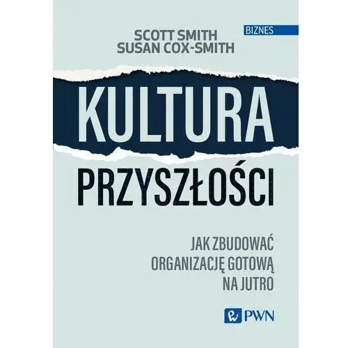 Kultura przyszłości. Jak zbudować organizację gotową na jutro