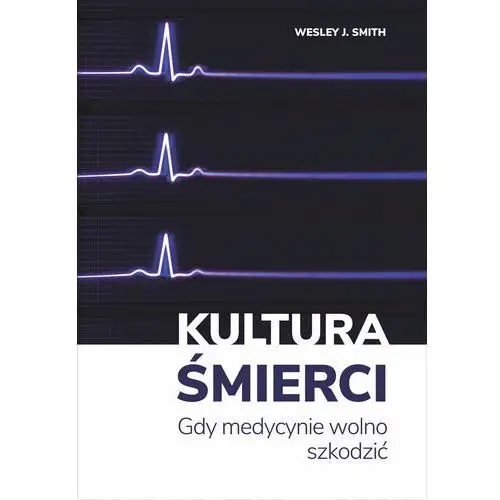 Kultura śmierci. Gdy medycynie wolno szkodzić