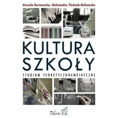 Kultura szkoły. Studium teoretyczno-empiryczne