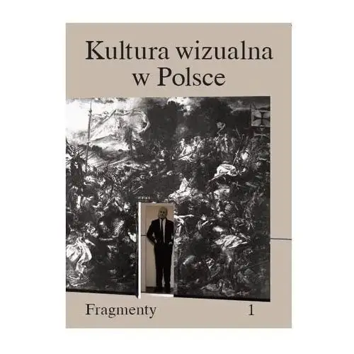 Kultura wizualna w Polsce. Tom 1. Fragmenty