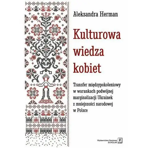 Kulturowa wiedza kobiet. Transfer międzypokoleniowy w warunkach podwójnej marginalizacji Ukrainek z mniejszości narodowej w Polsce