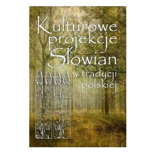 Kulturowe projekcje Słowian w tradycji polskiej