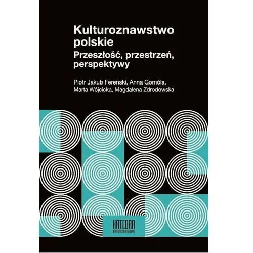 Kulturoznawstwo polskie. Przeszłość, przestrzeń, perspektywy