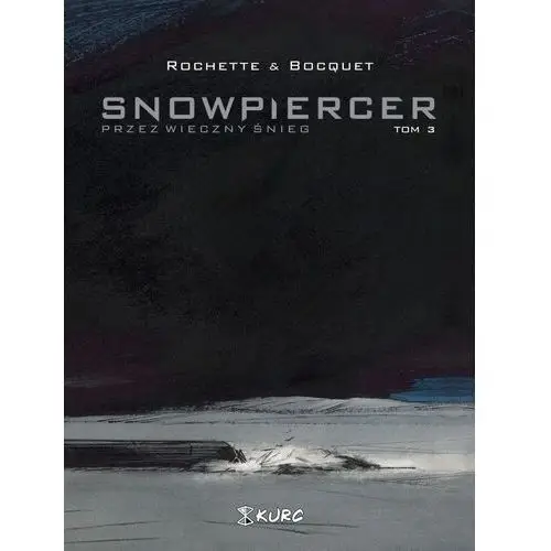 Kurc Przez wieczny śnieg. snowpiercer. tom 3