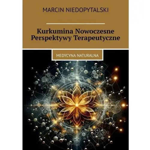 Kurkumina Nowoczesne Perspektywy Terapeutyczne