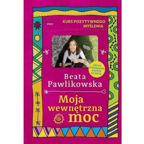 Kurs pozytywnego myślenia. Moja wewnętrzna moc