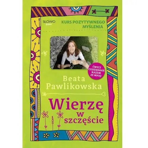 Kurs pozytywnego myślenia. Wierze w szczęście