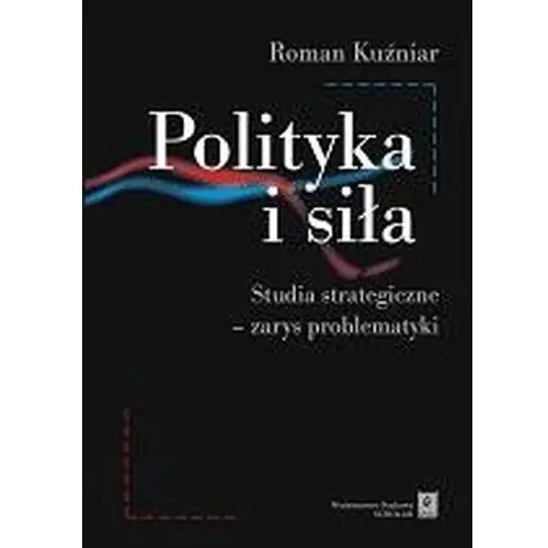 Kuźniar roman Polityka i siła. studia strategiczne - zarys problematyki