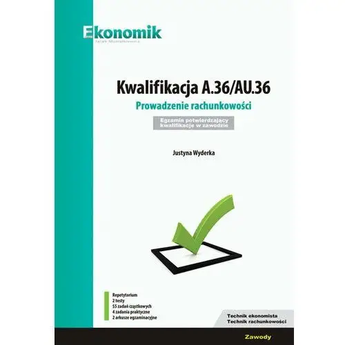 Kwalifikacja A.36/AU.36. Prowadzenie rachunkowości. Egzamin potwierdzający kwalifikacje w zawodzie