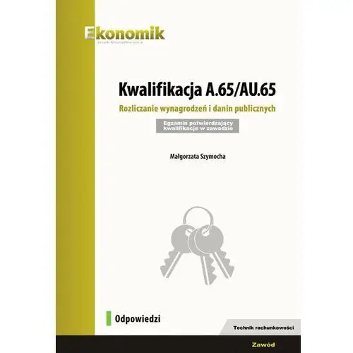 Kwalifikacja A.65/AU.65. Rozliczanie wynagrodzeń i danin publicznych