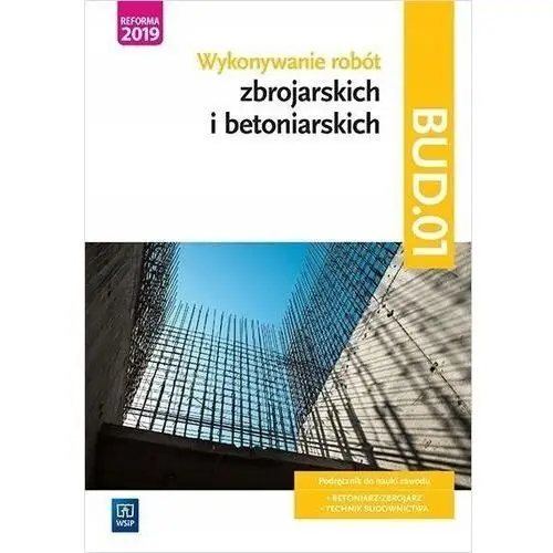 Kwalifikacja BUD.01. Wykonywanie robót zbrojarskich i betoniarskich. Podręc