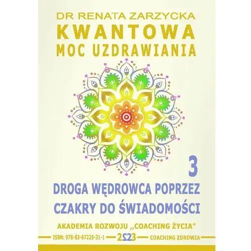 Kwantowa Moc Uzdrawiania. Księga3. Droga Wędrowca poprzez Czakry do Świadomości