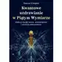 Kwantowe uzdrawianie w piątym wymiarze. Odkryj swoje moce, doskonałość i wyższą seksualność Sklep on-line