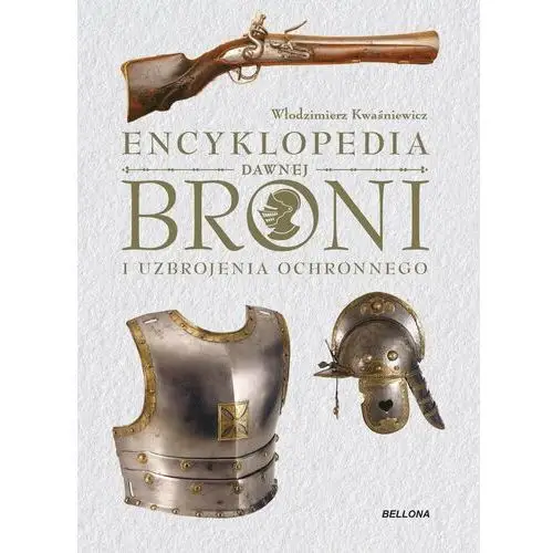 Kwaśniewicz włodzimierz Encyklopedia dawnej broni i uzbrojenia ochronnego