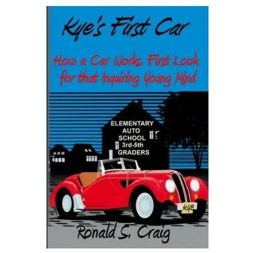 Kye's First Car: How a car works, a first look for inquiring young minds