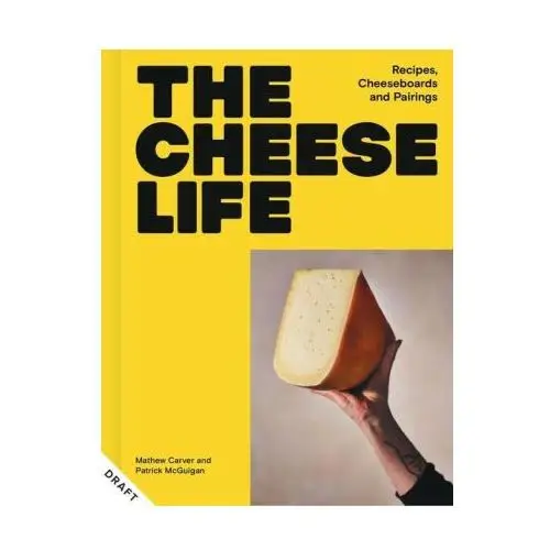 Kyle books The cheese life: recipes, cheeseboards and pairings