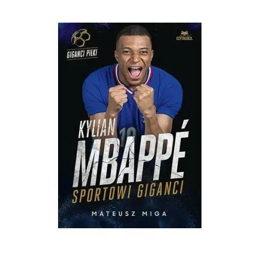 Kylian Mbapp. Sportowi giganci