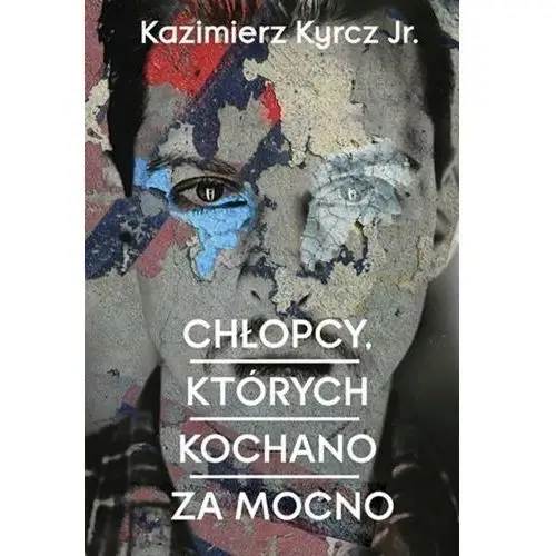 Chłopcy, których kochano za mocno Kyrcz jr. kazimierz