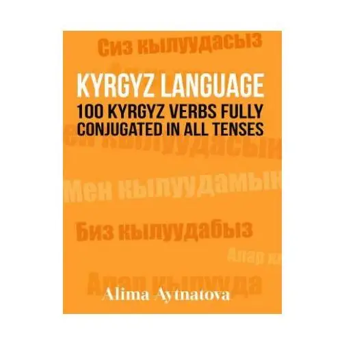 Kyrgyz language: 100 kyrgyz verbs fully conjugated in all tenses Createspace independent publishing platform