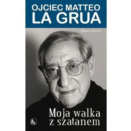 La grua matteo o. Moja walka z szatanem. ojciec matteo la grua