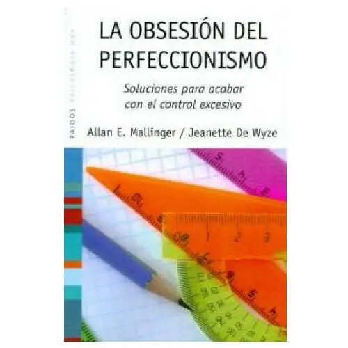 La obsesión del perfeccionismo Ediciones paidós ibérica, s.a