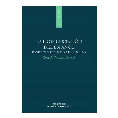 La pronunciación del español: fonética y enseñanza de lenguas Publicaciones de la universidad de alicante