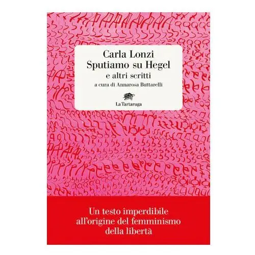 Sputiamo su hegel. e altri scritti La tartaruga