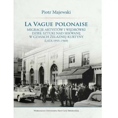 La vague polonaise. Migracje artystów i wędrówki.. Piotr Majewski