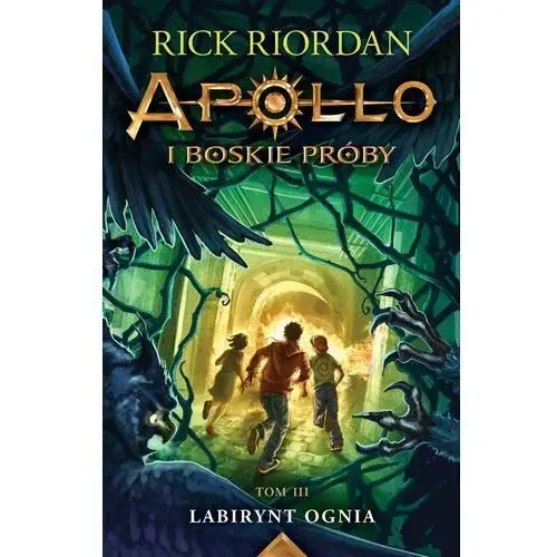 Labirynt ognia. Apollo i boskie próby. Tom 3