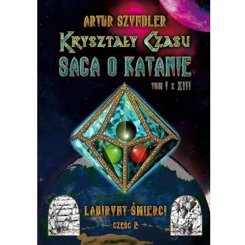 Labirynt Śmierci. Część 2. Kryształy Czasu: Saga o Katanie. Tom 1