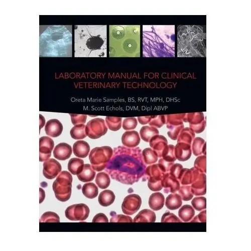 Laboratory Manual for Clinical Veterinary Technology Echols, M. Scott; Samples, Oreta Marie