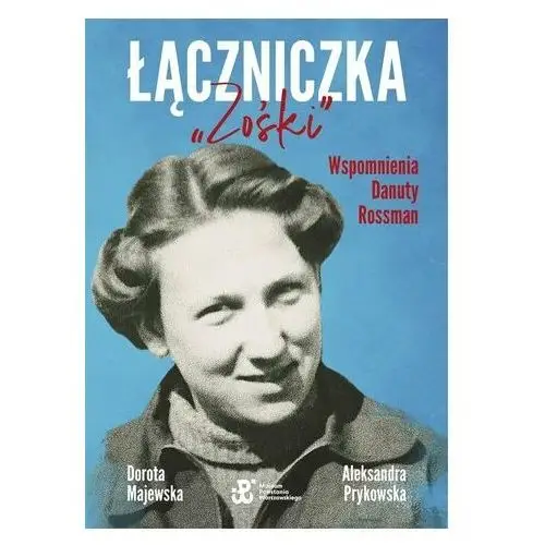 Łączniczka "zośki". wspomnienia danuty rossman