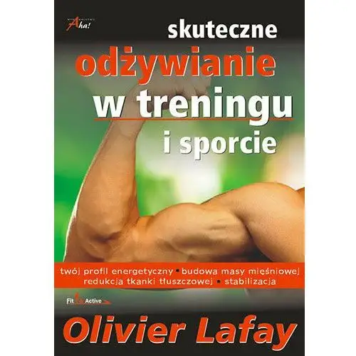 Lafay olivier Skuteczne odżywianie w treningu i sporcie - dostępne od: 2014-10-10