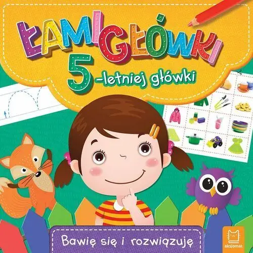 Łamigłówki 5-letniej główki. Bawię się i rozwiązuję