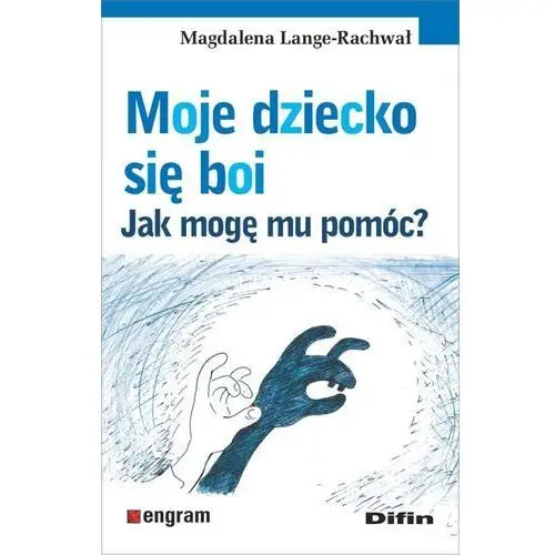 Lange-rachwał magdalena Moje dziecko się boi. jak mogę mu pomóc?