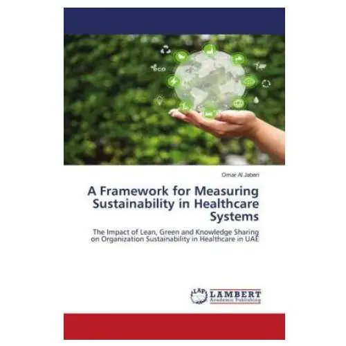 Lap lambert academic publishing A framework for measuring sustainability in healthcare systems