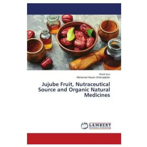 Lap lambert academic publishing Jujube fruit, nutraceutical source and organic natural medicines