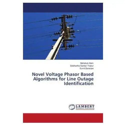 Lap lambert academic publishing Novel voltage phasor based algorithms for line outage identification