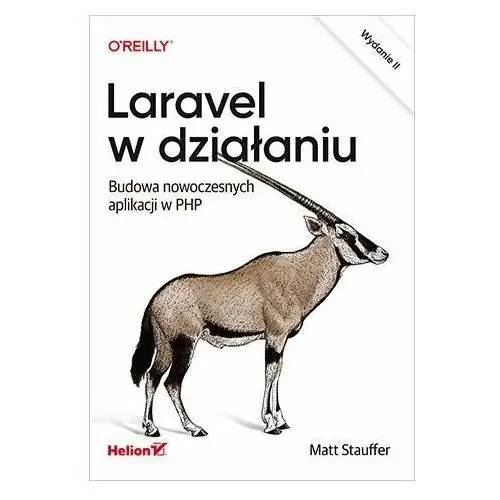 Laravel w działaniu. Budowa nowoczesnych aplikacji w PHP