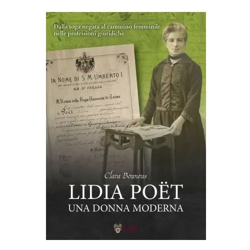 Lidia Poët. Una donna moderna. Dalla toga negata al cammino femminile nelle professioni giuridiche