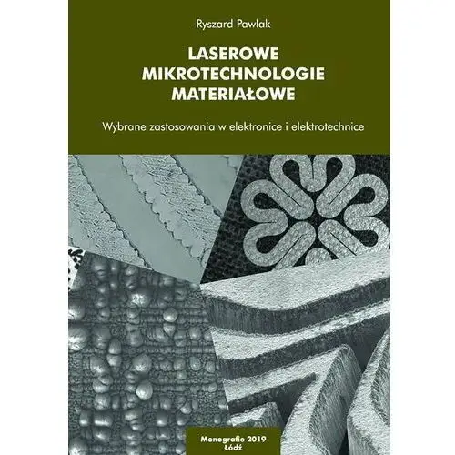 Laserowe mikrotechnologie materiałowe. Wybrane zastosowania w elektronice i elektrotechnice